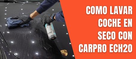¿Como lavar coche en seco con CarPro Ech2O?
